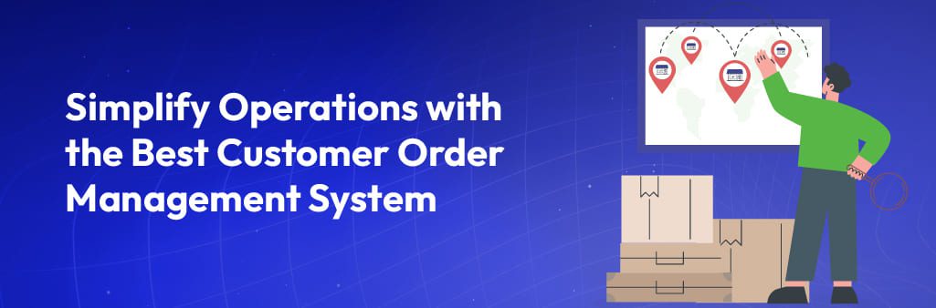 A robust customer order management system streamlines processes