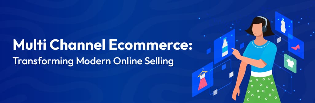 Multi channel ecommerce is revolutionizing the way businesses connect with customers across platforms