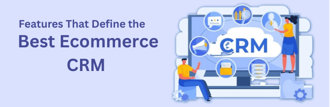 Selecting the best ecommerce CRM depends on features. A modern CRM should offer a user-friendly interface, automation, and integration.