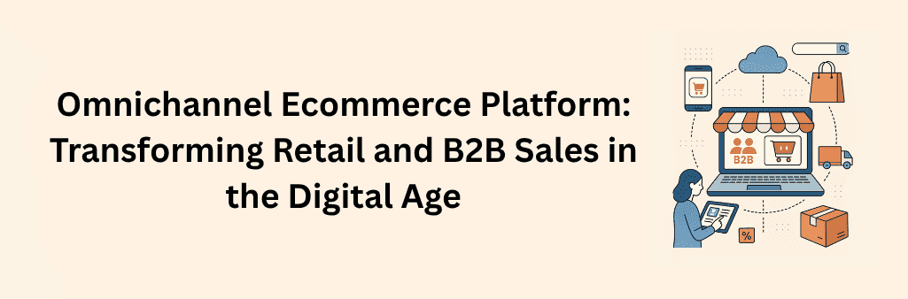 Flat-style digital illustration showing an omnichannel ecommerce platform connecting retail and B2B sales. A central laptop displays a storefront with B2B and shopping cart icons. Surrounding it are icons of a smartphone, shopping bag, delivery truck, cardboard box, cloud, and tablet, all connected by dotted lines. A woman interacts with a tablet, symbolizing multichannel access and integration