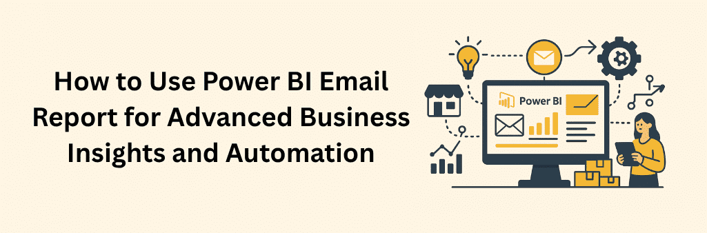 A flat-style digital illustration of a computer monitor showing a Power BI dashboard with an email icon, bar chart, line graph, and text. Above the monitor is a large email icon with an arrow pointing to a gear icon, representing automation. Surrounding the monitor are icons for analytics, workflow, and a storefront. A businesswoman holds a tablet at the right, illustrating how Power BI email reports drive advanced insights and automate business processes.