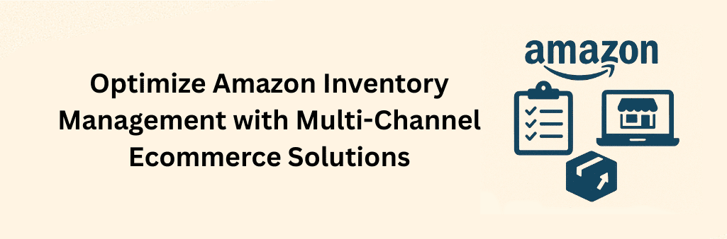 Amazon logo above icons of checklist, storefront laptop, and shipping box with Amazon inventory management and multi-channel ecommerce text.