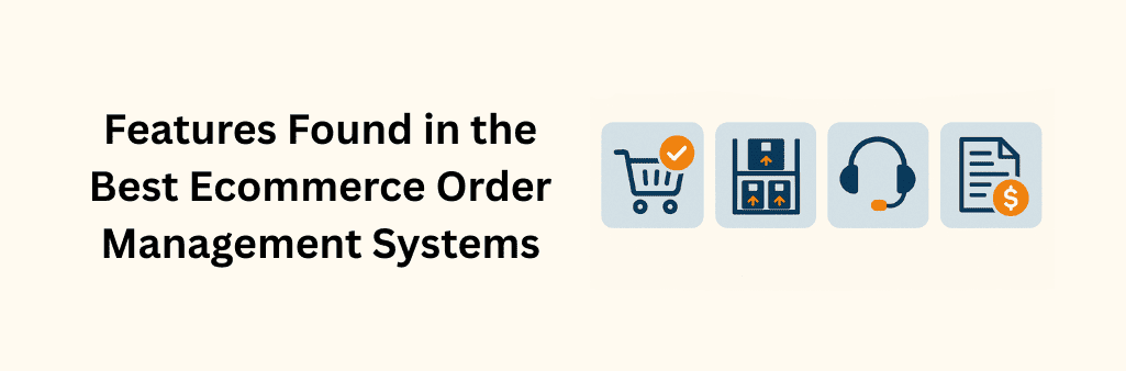 Infographic showing icons of shopping cart with checkmark, warehouse shelves with boxes, customer support headset, and document with dollar sign, representing key features of top ecommerce order management systems