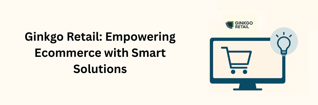 Promotional graphic for Ginkgo Retail showing the slogan “Empowering Ecommerce with Smart Solutions,” with a shopping cart on a computer monitor, a lightbulb icon, and an orange ginkgo leaf symbol above the screen