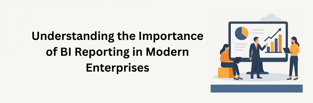 Illustration of professionals analyzing dashboards with charts and graphs under the title “Understanding the Importance of BI Reporting in Modern Enterprises,” representing data-driven decision-making and reporting in modern businesses
