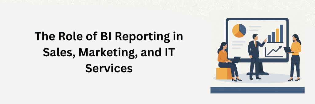 Illustration showing professionals from sales, marketing, and IT analyzing dashboards with charts and graphs under the title “The Role of Reporting in Sales, Marketing, and IT Services,” symbolizing cross-departmental insights and collaboration.