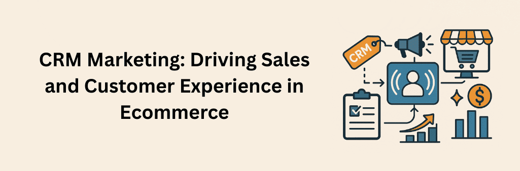 Flat design infographic showing CRM marketing in ecommerce with icons of customer, megaphone, shopping cart, CRM tag, checklist, rising graph, and dollar symbol, highlighting sales and customer experience