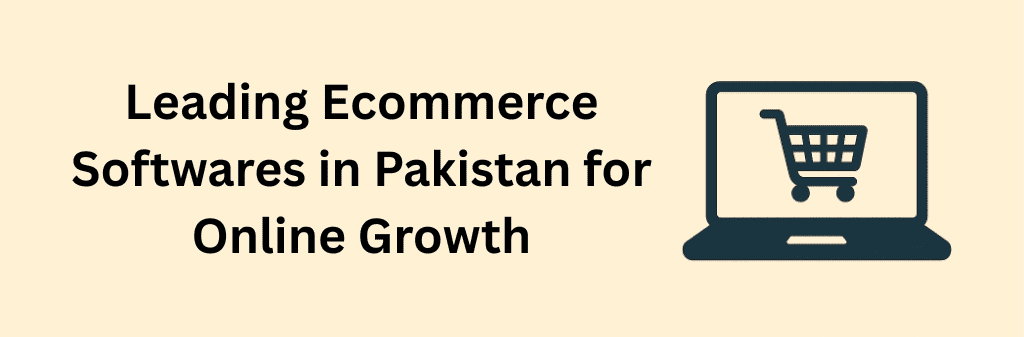 A minimalist beige-background digital graphic titled “Leading Ecommerce Softwares in Pakistan for Online Growth,” featuring bold text above a laptop icon with a shopping cart symbolizing digital commerce and online business expansion