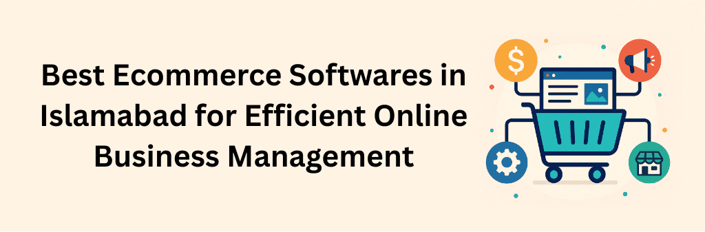 Illustration showing “Best Ecommerce Softwares in Islamabad for Efficient Online Business Management” with a shopping cart icon connected to symbols of money, marketing, store, and settings in blue, green, orange, and red colors on a beige background