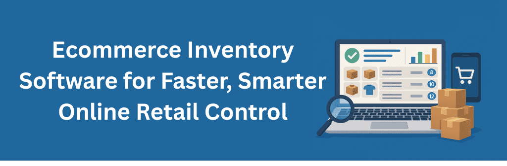 A blue-themed digital illustration showing a laptop with an ecommerce inventory dashboard, including product boxes, stock numbers, and charts. A magnifying glass rests on the laptop, while stacked cardboard boxes and a smartphone with a shopping cart icon appear beside it, representing smart and fast online retail control