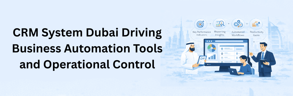 CRM system Dubai graphic demonstrating improved efficiency, centralized customer data, and enterprise-wide digital transformation in UAE