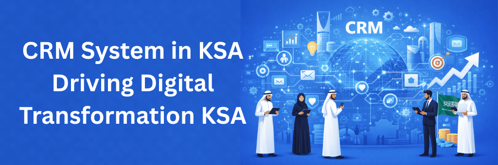 CRM platform driving digital transformation with connected data and business analytics in KSA