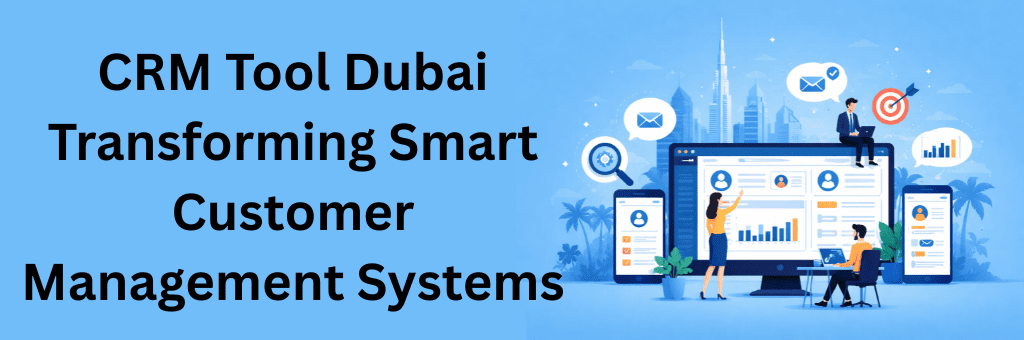 CRM dashboard with analytics, customer profiles, and business users interacting in front of Dubai skyline representing smart customer management systems.